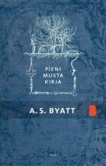 Pieni musta kirja - A.S. Byatt, Kersti Juva