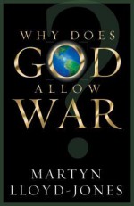 Why Does God Allow War? - D. Martyn Lloyd-Jones