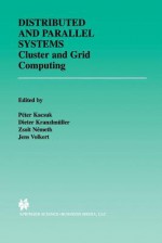 Distributed and Parallel Systems: Cluster and Grid Computing - Peter Kacsuk, Dieter Kranzlmuller, Zsolt Nemeth, Jens Volkert