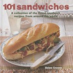 101 Sandwiches: A Collection of the Finest Sandwich Recipes from Around the World - Helen Graves