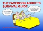 The Facebook Addict's Survival Guide. Martin Baxendale - Martin Baxendale