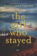 The Girl Who Stayed - Tanya Anne Crosby