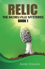 Relic: The Morelville Mysteries - Book 1 (Volume 1) - Anne Hagan