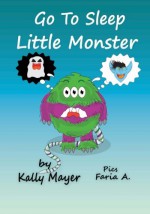 Go to Sleep Little Monster!: Children's Bedtime Illustrated Storybook (Beginner Readers ages 2-6) (Little Monsters Bedtime Series for Beginner Readers) (Volume 4) - Kally Mayer