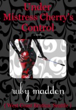 Under Mistress Cherry's Control (West Coast Erotica Series) - Ruby Madden