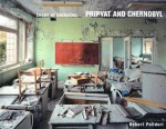 Zones of Exclusion: Pripyat and Chernobyl - Robert Polidori