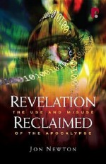 Revelation Reclaimed: The Use and Misuse of the Apocalypse - Jon Newton