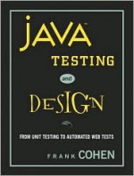 Java Testing and Design: From Unit Testing to Automated Web Tests - Frank Cohen