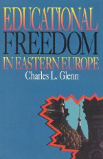 Educational Freedom in Eastern Europe - Charles Leslie Glenn