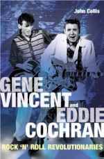 Gene Vincent and Eddie Cochran Rock 'n' Roll Revolutionaries - John Collis