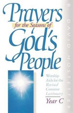 Prayers for the Seasons of God's People Year C - David Hostetter