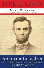 Abraham Lincoln's Gettysburg Address Illustrated - Jack E. Levin, Mark R. Levin