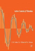 Active Control of Vibration - Christopher R. Fuller, Sharon Elliott, P.A. Nelson