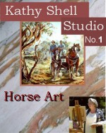 Horse Art: Kathy Shell (Shepparton Studio Book 1) - Ryn Shell, Kathy Shell, Gray Nomad