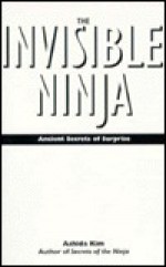 The Invisible Ninja: Ancient Secrets of Surprise - Ashida Kim