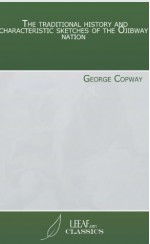 The traditional history and characteristic sketches of the Ojibway nation - George Copway