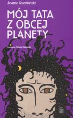 Mój tata z obcej planety - Joanna Rudniańska