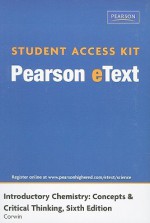 Student Access Kit For Introductory Chemistry: Concepts & Critical Thinking, Pearson E Text (6th Edition) (Pearson E Text (Access Codes)) - Charles H. Corwin