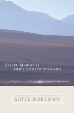 Desert Memories: Journeys Through the Chilean North - Ariel Dorfman, Symmie Newhouse