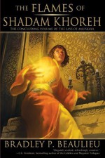 The Flames of Shadam Khoreh: The Concluding Volume of The Lays of Anuskaya by Beaulieu, Bradley P. (2014) Paperback - Bradley P. Beaulieu