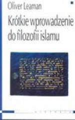 Krótkie wprowadzenie do filozofii islamu - Oliver Leaman, Michał Lipszyc