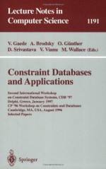 Constraint Databases and Applications: Second International Workshop on Constraint Database Systems, CDB '97, Delphi, Greece, January 11-12, 1997, CP'96 ... papers (Lecture Notes in Computer Science) - Volker Gaede, Alexander Brodsky, Oliver Gxfcnther, Divesh Srivastava, Victor Vianu, Mark Wallace