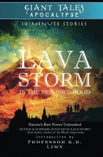 Lava Storm In the Neighborhood (Giant Tales Apocalypse 10-Minute Stories) (Volume 1) - Paul D. Scavitto, Sharon Willett, Stephanie Baskerville, Robert Tozer, Shae Hamrick, Christian W. Freed, Rebecca Lacy, Douglas G. Clarke, Mike Boggia, Sylvia Stein, Gail Harkins, Glenda Reynolds, Lynette White, Randy Dutton, Joyce Shaughnessy, Amos Andrew Parker, Laura S