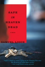 Safe in Heaven Dead: A Novel - Samuel Ligon