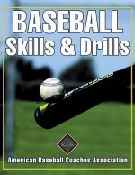 Baseball Skills & Drills - American Baseball Coaches Association, Pat McMahon, Jack Leggett