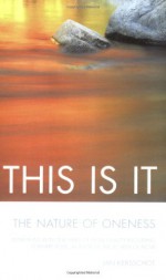 This Is It: The Nature of Oneness*Interviews with Teachers of Non-Duality Including Eckhart Tolle, author of The Power of Now - Tony Parsons, Jan Kersschot, Eckhart Tolle, U.G. Krishnamurti