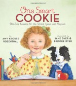 One Smart Cookie: Bite-Size Lessons for the School Years and Beyond - Amy Krouse Rosenthal, Jane Dyer, Brooke Dyer