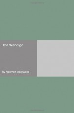 The Wendigo - Algernon Blackwood