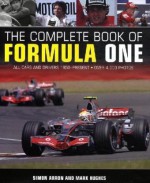 The Complete Book of Formula One - Simon Arron, Mark Hughes