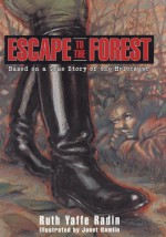 Escape to the Forest: Based on a True Story of the Holocaust - Ruth Yaffe Radin, Janet Hamlin