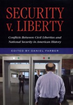 Security v. Liberty: Conflicts Between Civil Liberties and National Security in American History - Daniel A. Farber