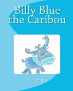 Billy Blue the Caribou - S.E. Smith