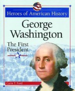 George Washington: The First President - Carin T. Ford