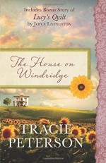 The House on Windridge: Also Includes Bonus Story of Lucy's Quilt by Joyce Livingston - Tracie Peterson, Joyce Livingston