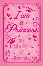 I am a Princess: My Little Book of Secrets - ticktock