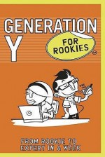 Generation y for Rookies: From Rookie to Professional in a Week. Rob Yeung - Rob Yeung