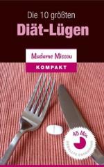 Die 10 größten Diät-Lügen (German Edition) - Madame Missou