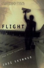 Flight And Other Stories - José Skinner