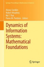 Dynamics of Information Systems: Mathematical Foundations: 20 (Springer Proceedings in Mathematics & Statistics) - Alexey Sorokin, Robert Murphey, My T. Thai, Panos M. Pardalos