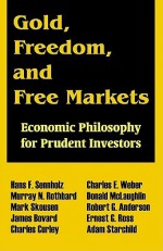 Gold, Freedom, and Free Markets: Economic Philosophy for Prudent Investors - Hans F. Sennholz, Mark Skousen, Murray N. Rothbard