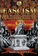 Fascism The Bloody Ideology of Darwinism - Harun Yahya