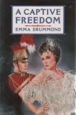 A Captive Freedom - Emma Drummond