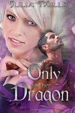 Only For Her Dragon (Dragon Guard Series) (Volume 6) - Julia Mills, Lisa Miller, Linda Boulanger