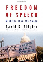 Freedom of Speech: Mightier Than the Sword - David K. Shipler