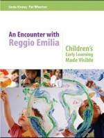 An Encounter with Reggio Emilia: Children's Early Learning made Visible - Linda Kinney, Pat Wharton, Carlina Rinaldi