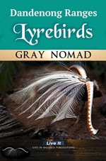 Dandenong Ranges Lyrebirds: Where to See (Travel Australia Book 3) - Gray Nomad, Ryn Shell